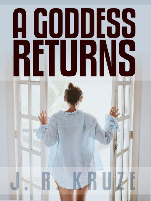 Title details for A Goddess Returns by J. R. Kruze - Available